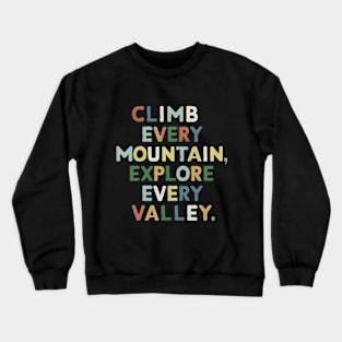 Climb every mountain, explore every valley. Crewneck Sweatshirt